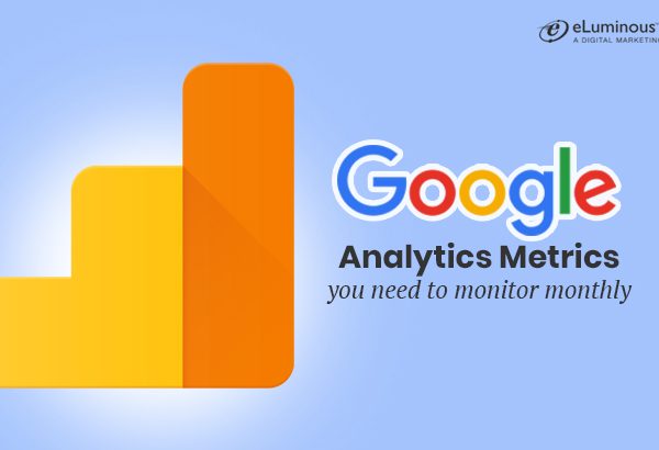 Google Analytics Metrics You Need to Monitor Monthly