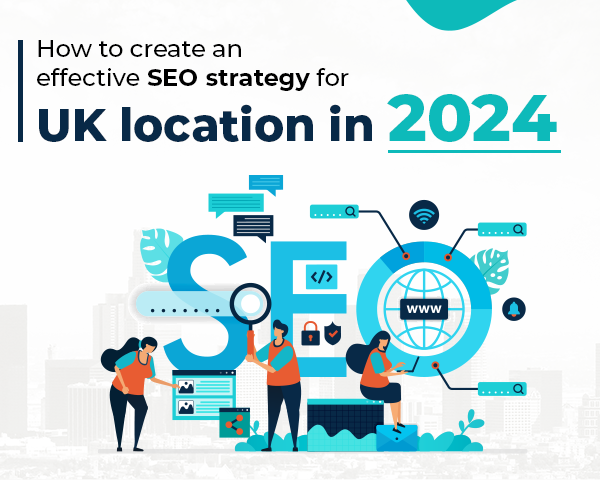 How to create an effective SEO strategy for UK location in 2024 ...